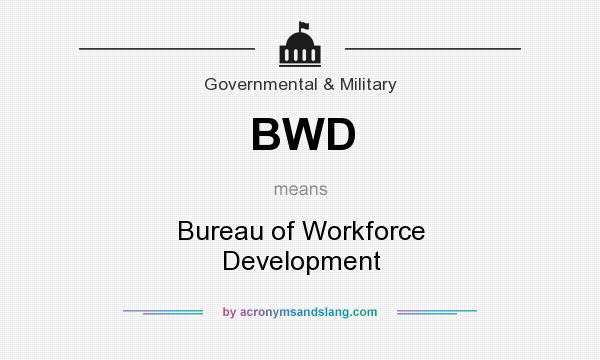 What does BWD mean? It stands for Bureau of Workforce Development