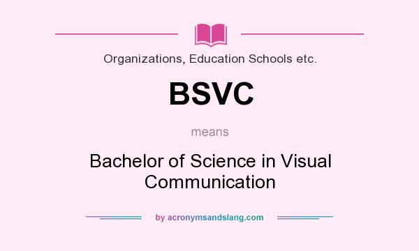 What does BSVC mean? It stands for Bachelor of Science in Visual Communication