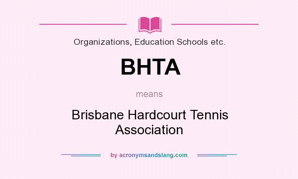 What does BHTA mean? It stands for Brisbane Hardcourt Tennis Association