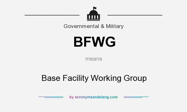 What does BFWG mean? It stands for Base Facility Working Group