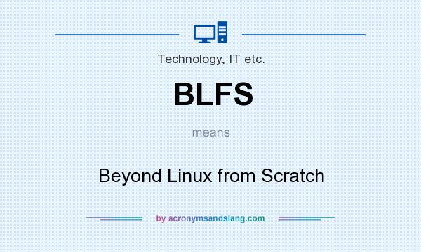 What does BLFS mean? It stands for Beyond Linux from Scratch
