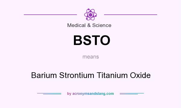 What does BSTO mean? It stands for Barium Strontium Titanium Oxide