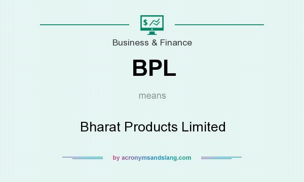 What does BPL mean? It stands for Bharat Products Limited