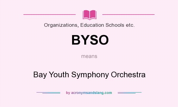 What does BYSO mean? It stands for Bay Youth Symphony Orchestra