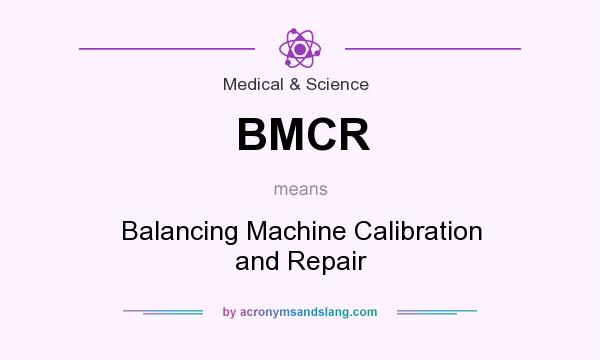What does BMCR mean? It stands for Balancing Machine Calibration and Repair
