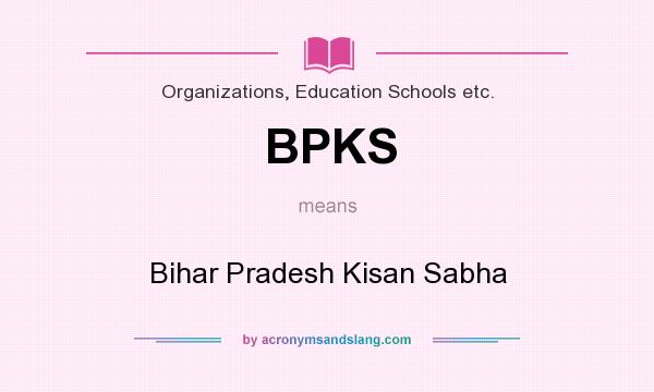 What does BPKS mean? It stands for Bihar Pradesh Kisan Sabha