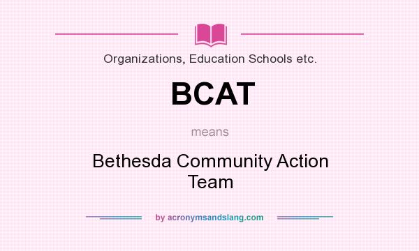 What does BCAT mean? It stands for Bethesda Community Action Team