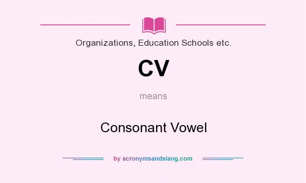 What does CV mean? It stands for Consonant Vowel