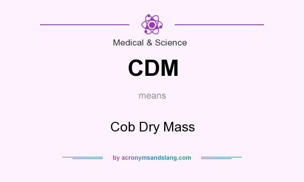 What does CDM mean? It stands for Cob Dry Mass