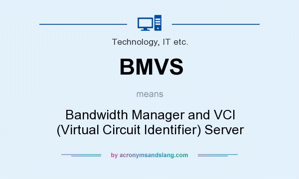 What does BMVS mean? It stands for Bandwidth Manager and VCI (Virtual Circuit Identifier) Server
