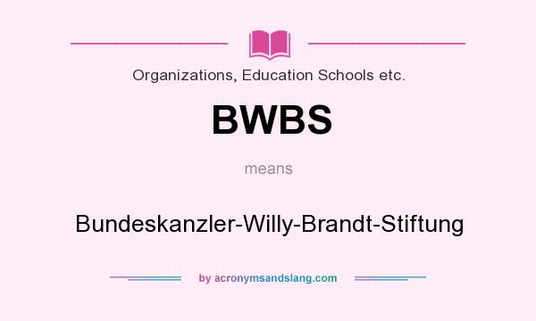 What does BWBS mean? It stands for Bundeskanzler-Willy-Brandt-Stiftung