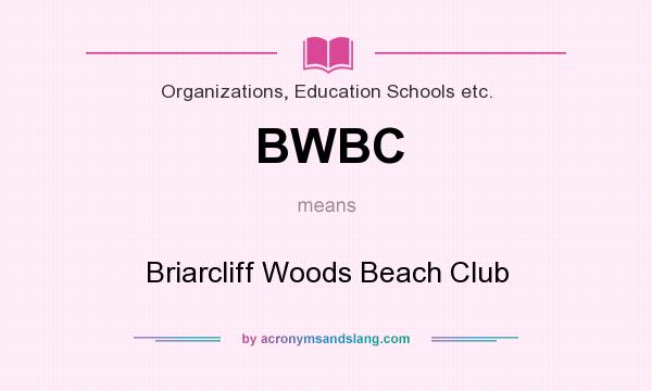 What does BWBC mean? It stands for Briarcliff Woods Beach Club