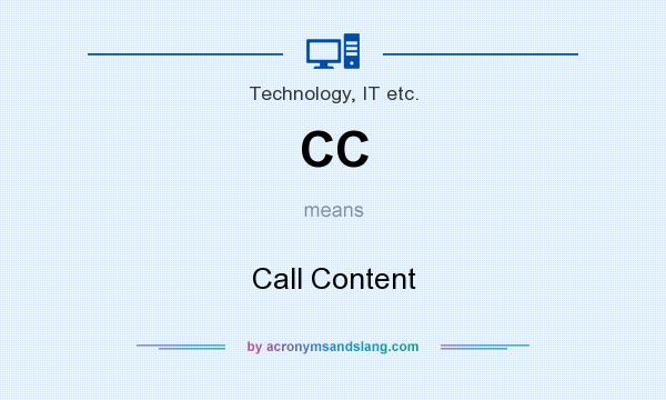 What does CC mean? It stands for Call Content