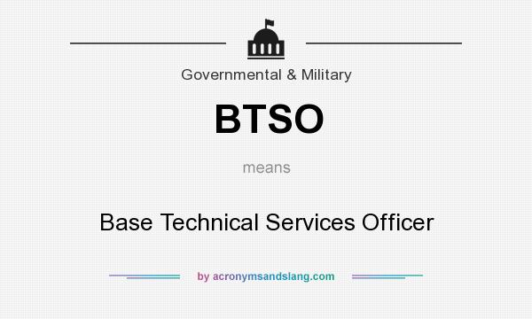 What does BTSO mean? It stands for Base Technical Services Officer