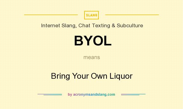 What does BYOL mean? It stands for Bring Your Own Liquor