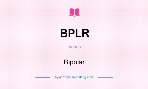 What does BPLR mean? It stands for Bipolar