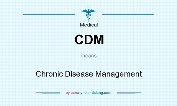 What does CDM mean? It stands for Chronic Disease Management