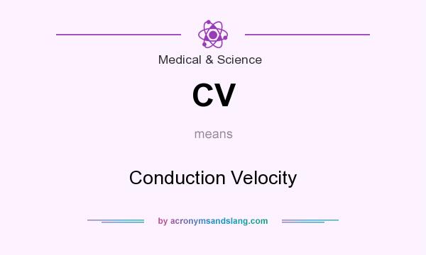What does CV mean? It stands for Conduction Velocity