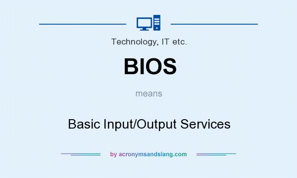 What does BIOS mean? It stands for Basic Input/Output Services
