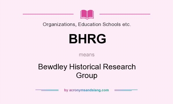 What does BHRG mean? It stands for Bewdley Historical Research Group