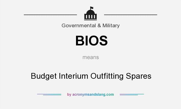 What does BIOS mean? It stands for Budget Interium Outfitting Spares