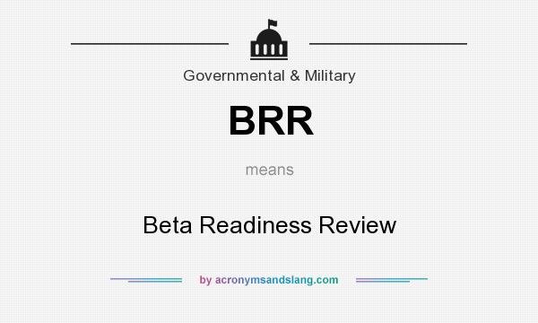 What does BRR mean? It stands for Beta Readiness Review