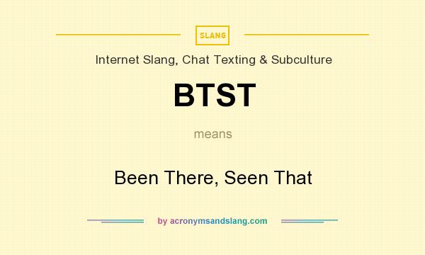 What does BTST mean? It stands for Been There, Seen That