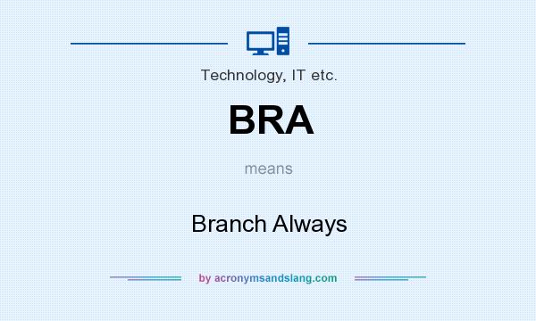 What does BRA mean? It stands for Branch Always
