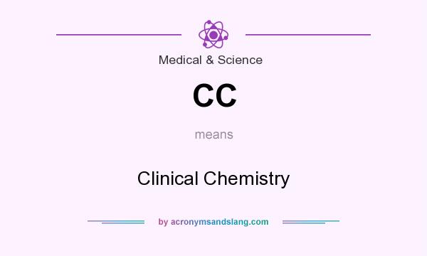 What does CC mean? It stands for Clinical Chemistry