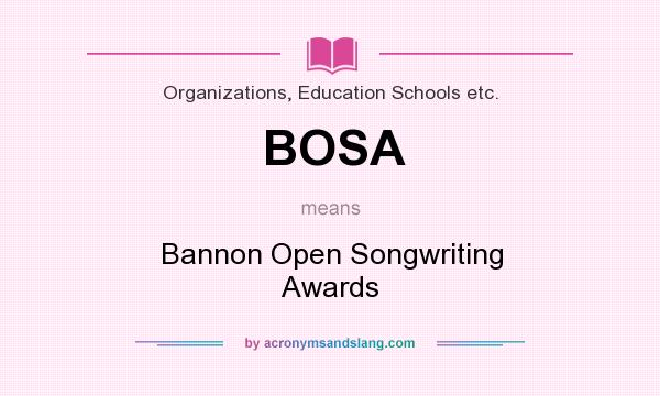 What does BOSA mean? It stands for Bannon Open Songwriting Awards