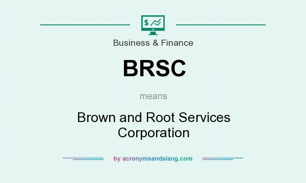 What does BRSC mean? It stands for Brown and Root Services Corporation