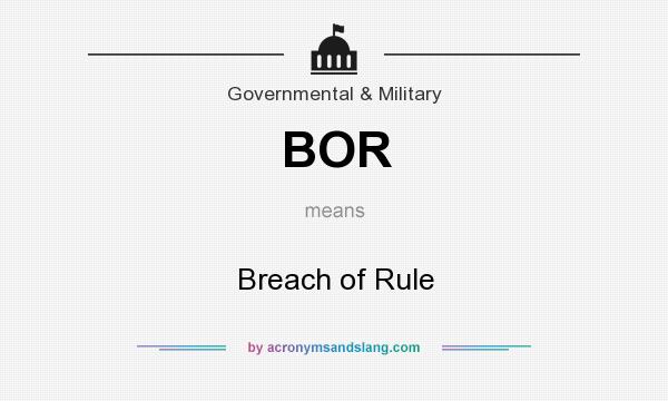 What does BOR mean? It stands for Breach of Rule