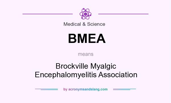 What does BMEA mean? It stands for Brockville Myalgic Encephalomyelitis Association