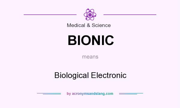 What does BIONIC mean? It stands for Biological Electronic