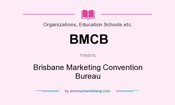 What does BMCB mean? It stands for Brisbane Marketing Convention Bureau