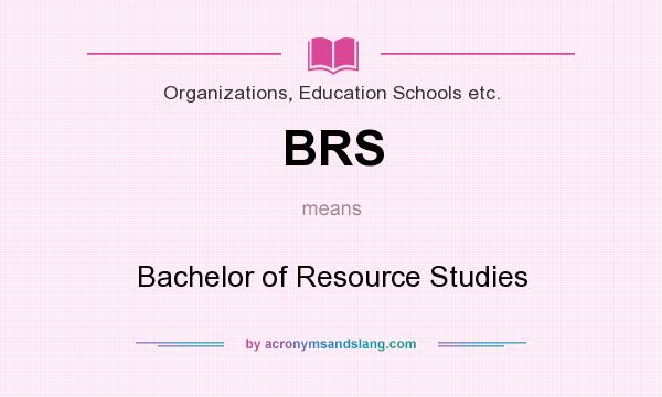 What does BRS mean? It stands for Bachelor of Resource Studies