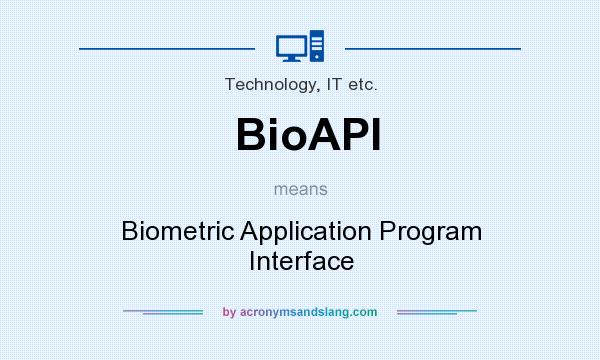 What does BioAPI mean? It stands for Biometric Application Program Interface