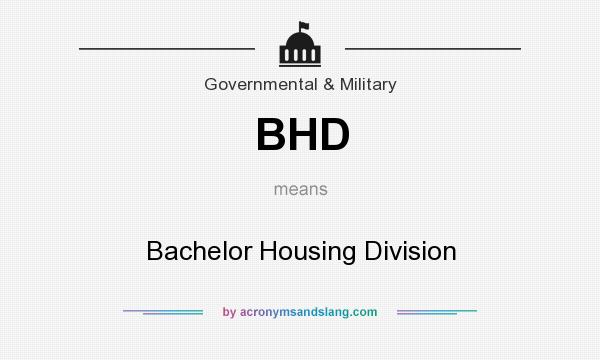 What does BHD mean? It stands for Bachelor Housing Division