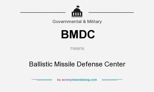 What does BMDC mean? It stands for Ballistic Missile Defense Center