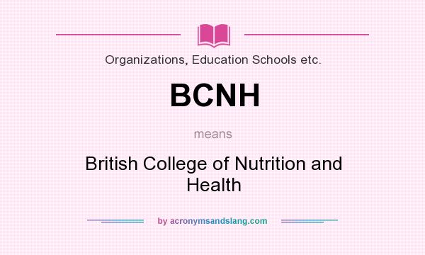 What does BCNH mean? It stands for British College of Nutrition and Health