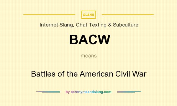 What does BACW mean? It stands for Battles of the American Civil War
