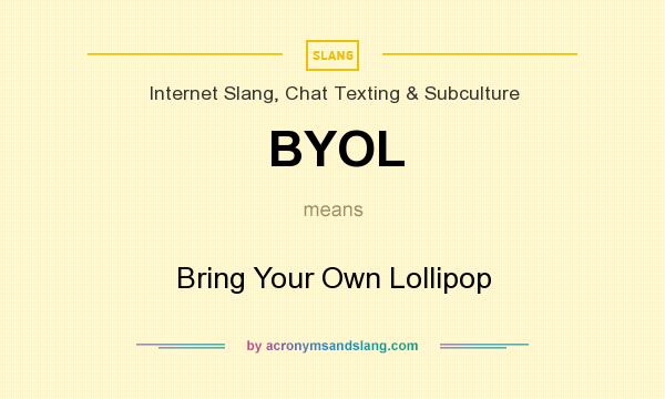 What does BYOL mean? It stands for Bring Your Own Lollipop