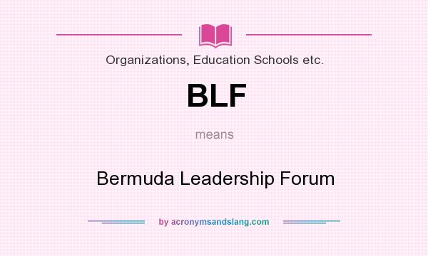 What does BLF mean? It stands for Bermuda Leadership Forum