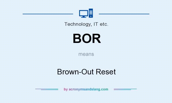 What does BOR mean? It stands for Brown-Out Reset