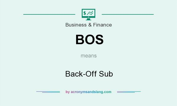 What does BOS mean? It stands for Back-Off Sub