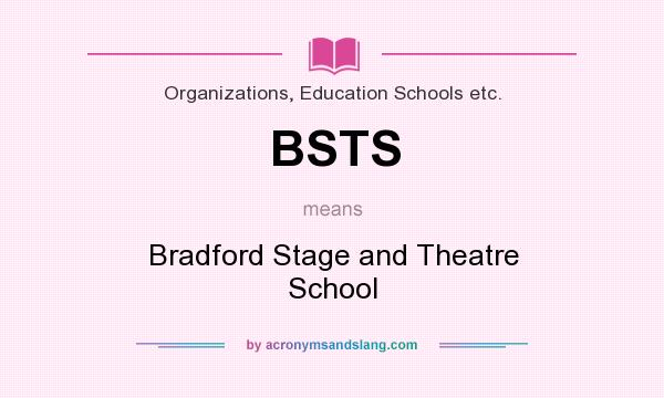 What does BSTS mean? It stands for Bradford Stage and Theatre School