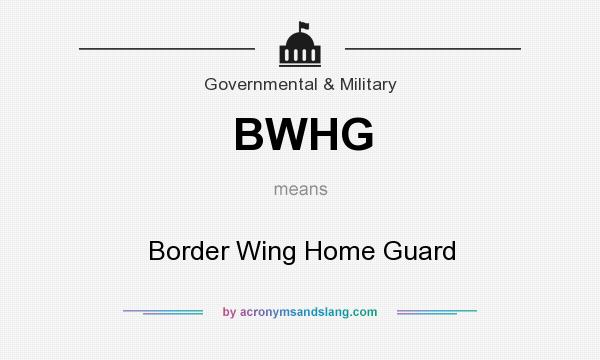 What does BWHG mean? It stands for Border Wing Home Guard