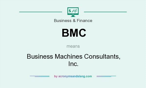 What does BMC mean? It stands for Business Machines Consultants, Inc.
