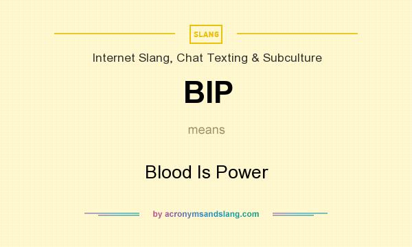 What does BIP mean? It stands for Blood Is Power
