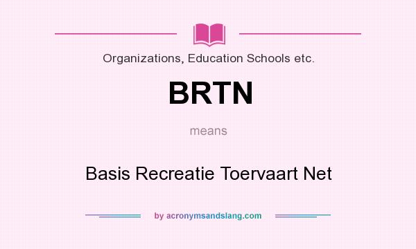 What does BRTN mean? It stands for Basis Recreatie Toervaart Net